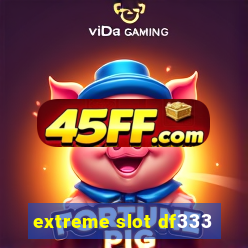 extreme slot df333